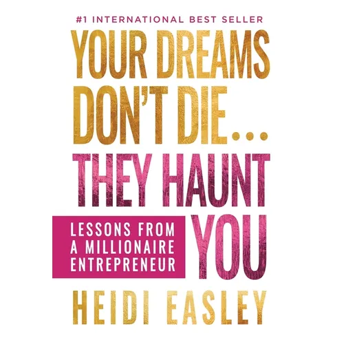 Your Dreams Don&amp;#39;t Die... They Haunt You: Lessons from a Millionaire Entrepreneur - Hardcover
