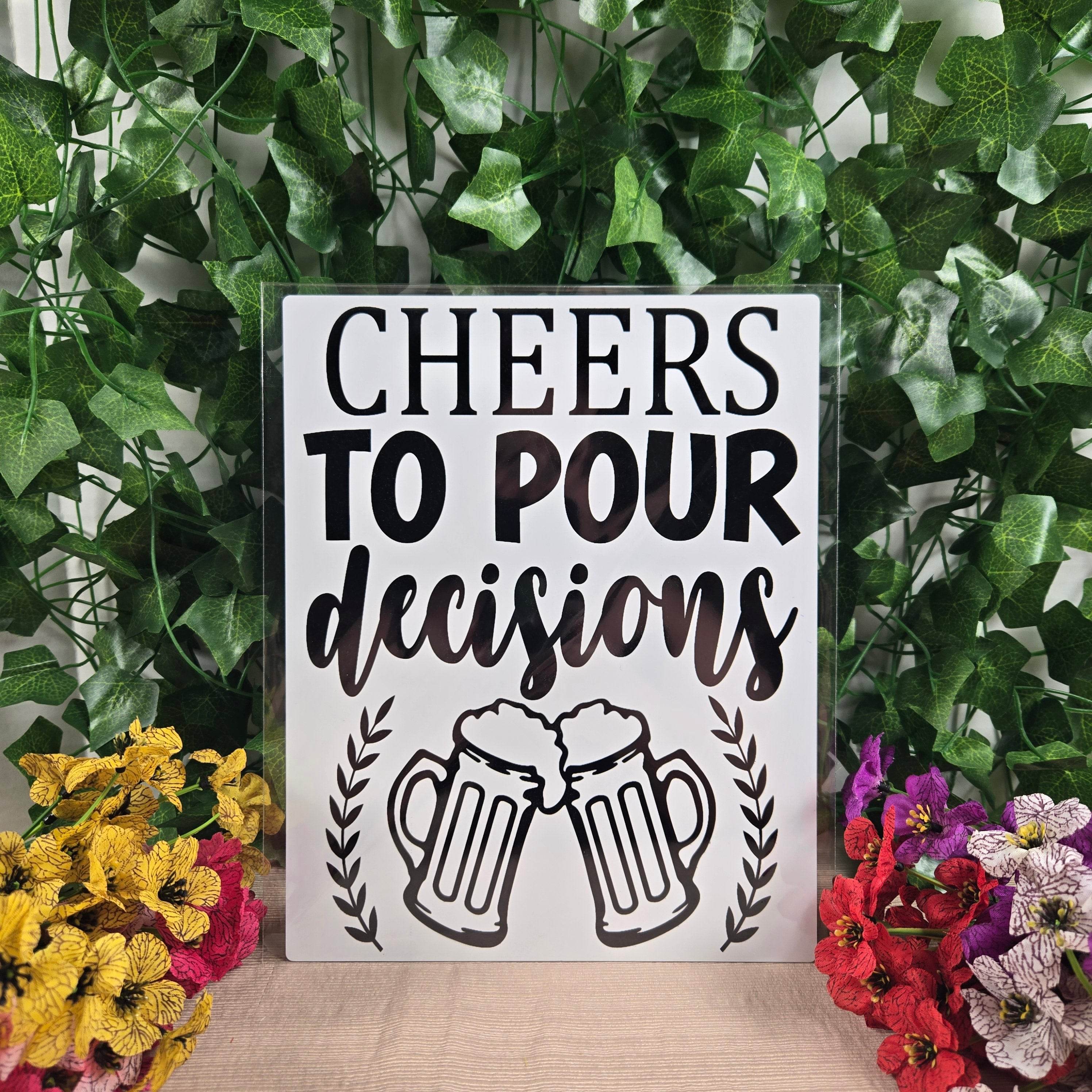CHEERS TO POUR DECISIONS SIGN