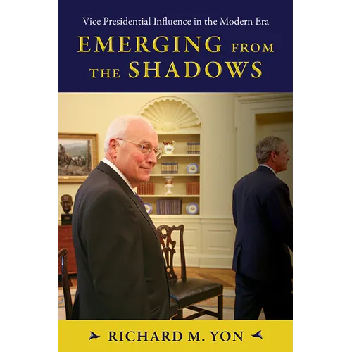 Emerging from the Shadows: Vice Presidential Influence in the Modern Era - Paperback