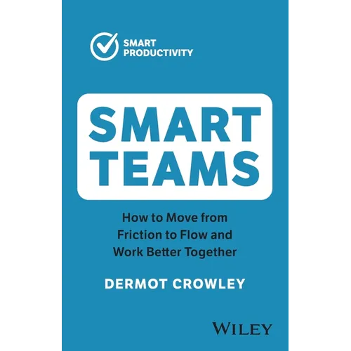 Smart Teams: How to Move from Friction to Flow and Work Better Together - Paperback