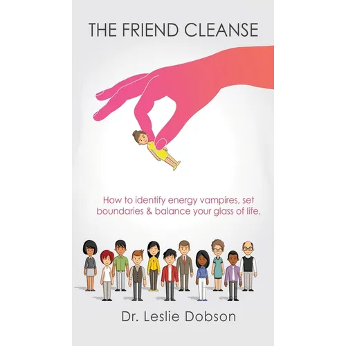 The Friend Cleanse: How to identify energy vampires, set boundaries &amp;amp; balance your glass of life - Hardcover