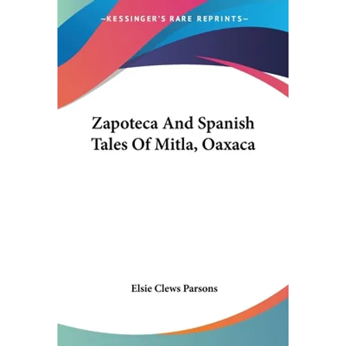 Zapoteca And Spanish Tales Of Mitla, Oaxaca - Paperback
