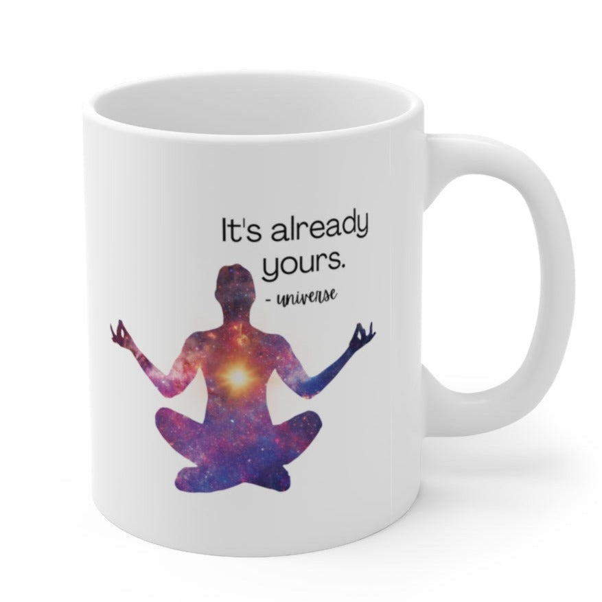It&amp;#39;s Already Yours Message from the Universe Mug Ceramic Mug 11oz