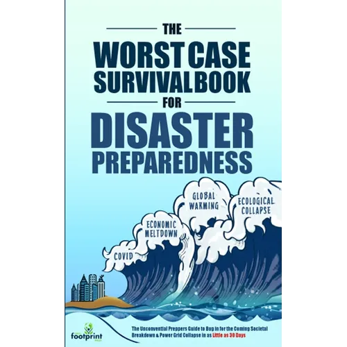 The Worst-Case Survival Book for Disaster Preparedness: The Unconventional Preppers Guide to Bug in for the Coming Societal Breakdown &amp;amp; Power Grid Col - Paperback