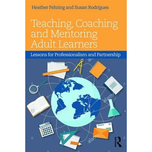 Teaching, Coaching and Mentoring Adult Learners: Lessons for professionalism and partnership - Paperback