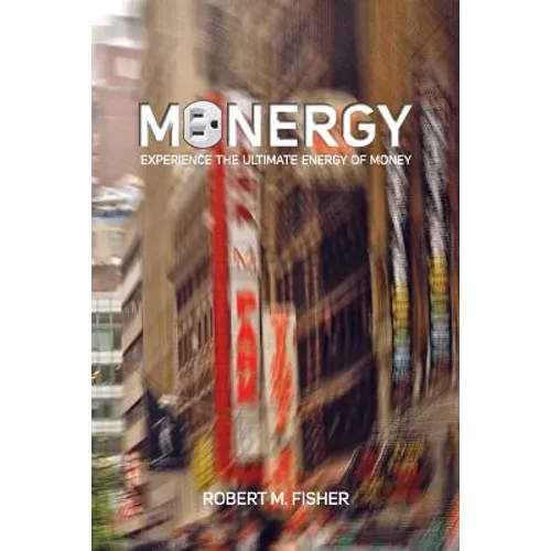 Monergy: Experience the Ultimate Energy of Money - Paperback