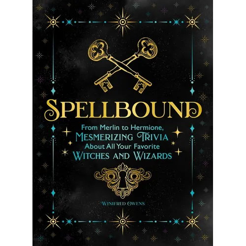 Spellbound: From Merlin to Hermione, Mesmerizing Trivia about All Your Favorite Witches and Wizards - Paperback