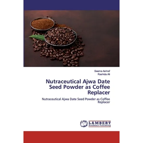 Nutraceutical Ajwa Date Seed Powder as Coffee Replacer - Paperback