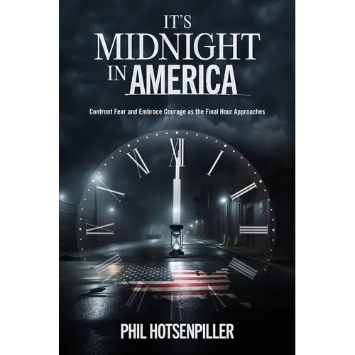 It&amp;#39;s Midnight in America: Confront Fear and Embrace Courage as the Final Hour Approaches - Paperback