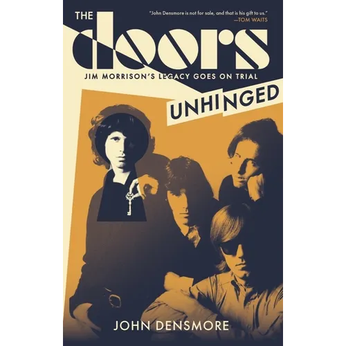 The Doors Unhinged: Jim Morrison&amp;#39;s Legacy Goes on Trial - Paperback