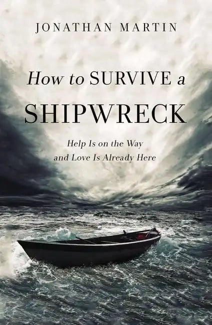 How to Survive a Shipwreck: Help Is on the Way and Love Is Already Here - Paperback