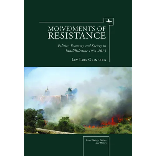 Mo(ve)Ments of Resistance: Politics, Economy and Society in Israel/Palestine, 1931-2013 - Paperback