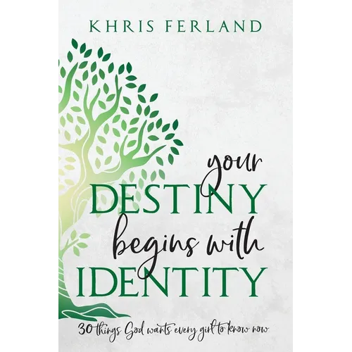 Your Destiny Begins With Identity: 30 Things God Wants Every Girl to Know Now - Paperback
