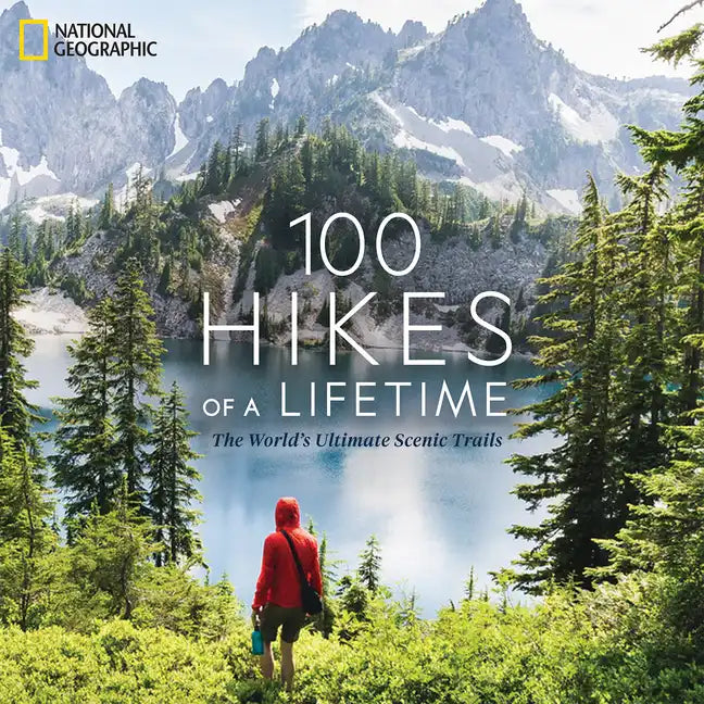 100 Hikes of a Lifetime: The World&amp;#39;s Ultimate Scenic Trails - Hardcover