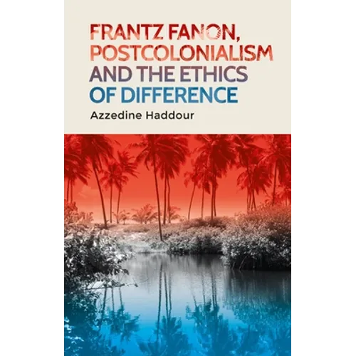 Frantz Fanon, Postcolonialism and the Ethics of Difference - Paperback