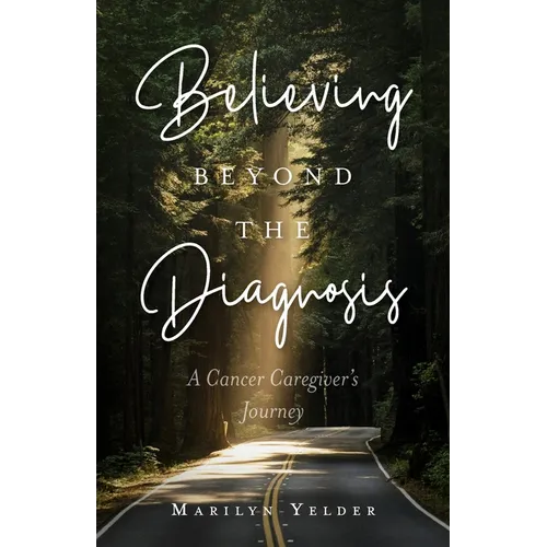 Believing Beyond the Diagnosis: A Cancer Caregiver&amp;#39;s Journey - Paperback