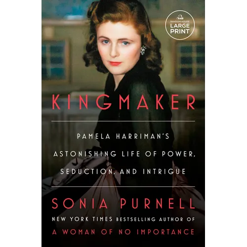 Kingmaker: Pamela Harriman&amp;#39;s Astonishing Life of Power, Seduction, and Intrigue - Paperback