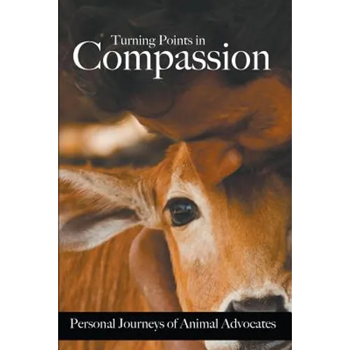 Turning Points in Compassion: Personal Journeys of Animal Advocates - Paperback