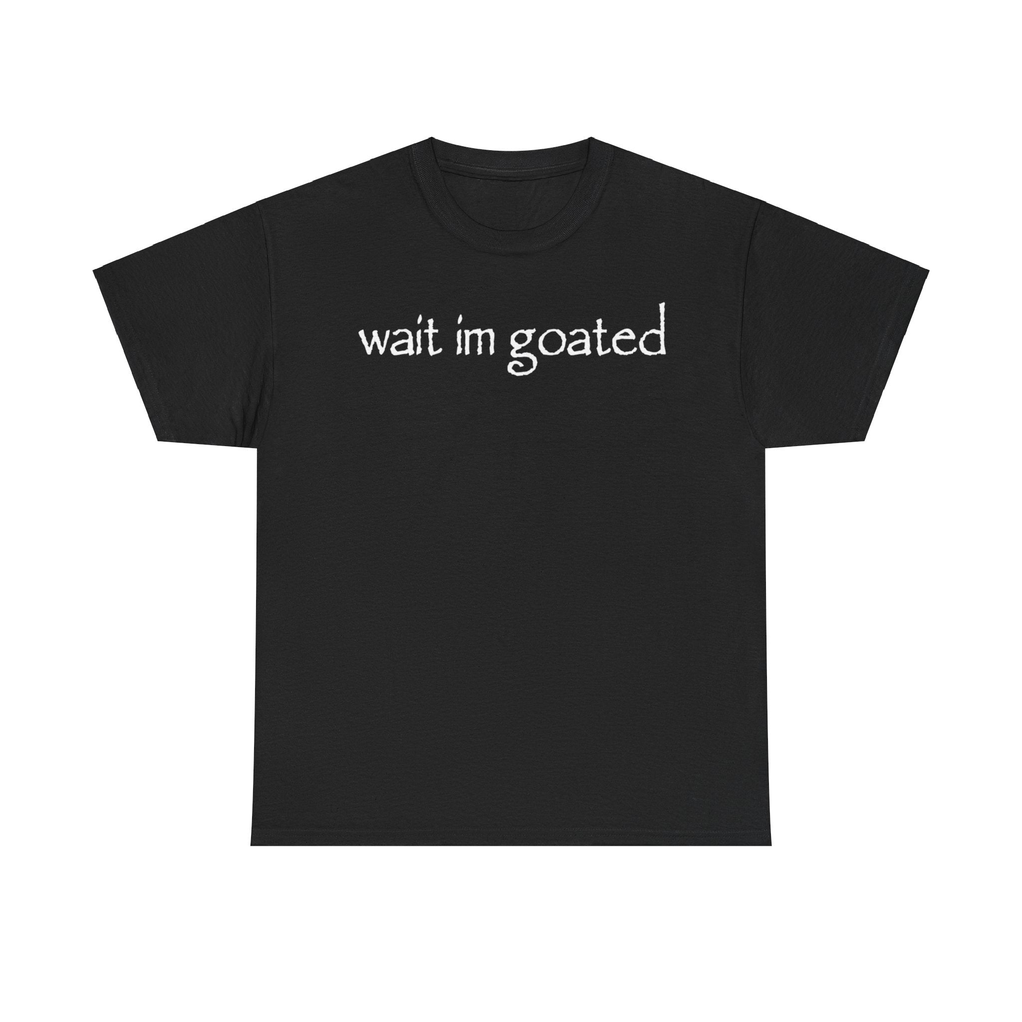 Wait I’m Goated Funny Shirt – Hilarious Internet Slang Meme T-Shirt