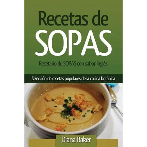 Recetario de Sopas con sabor inglés: Selección de recetas populares de la cocina británica - Paperback