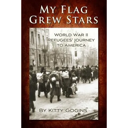 My Flag Grew Stars: World War II Refugees&amp;#39; Journey to America - Paperback