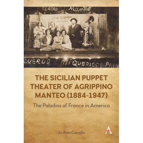 The Sicilian Puppet Theater of Agrippino Manteo (1884-1947): The Paladins of France in America - Paperback