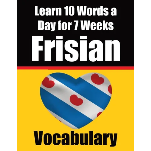 Frisian Vocabulary Builder: Learn 10 Words a Day for 7 Weeks: A Comprehensive Guide for Children and Beginners Learn Frisian Language - Paperback