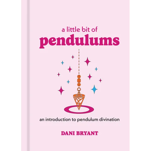 A Little Bit of Pendulums: An Introduction to Pendulum Divination - Hardcover