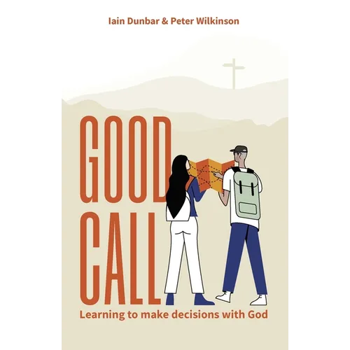 Good Call: Learning to make decisions with God - Paperback