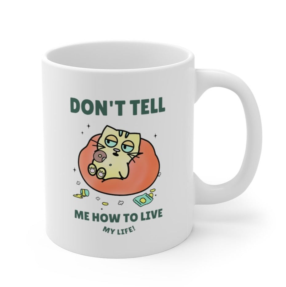 Don&amp;#39;t Tell Me How To Live My Life Cat Coffee Tea Mug