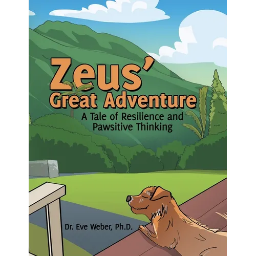 Zeus&amp;#39; Great Adventure: A Tale of Resilience and Pawsitive Thinking - Paperback