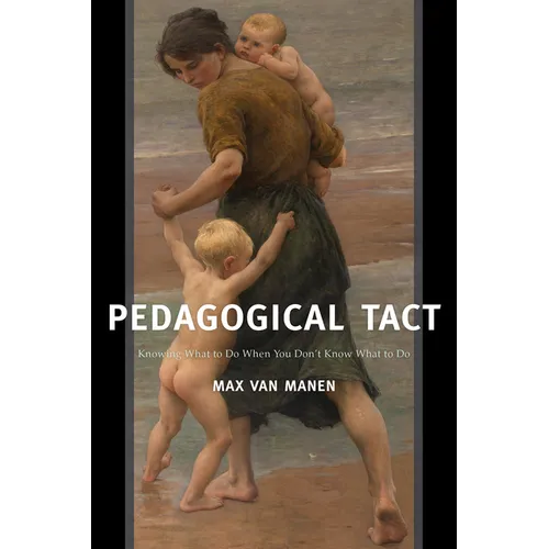 Pedagogical Tact: Knowing What to Do When You Don&amp;#39;t Know What to Do - Paperback