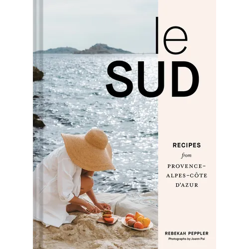 Le Sud: Recipes from Provence-Alpes-Côte d&amp;#39;Azur - Hardcover