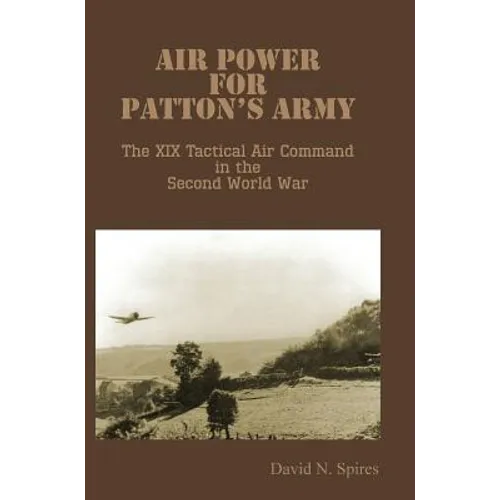 Air Power for Patton&amp;#39;s Army - The XIX Tactical Air Command in the Second World War - Hardcover