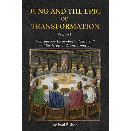 Jung and the Epic of Transformation - Volume 1: Wolfram von Eschenbach&amp;#39;s &amp;quot;Parzival&amp;quot; and the Grail as Transformation - Paperback