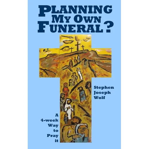 Planning My Own Funeral?: A Four Week Way to Pray It - Paperback