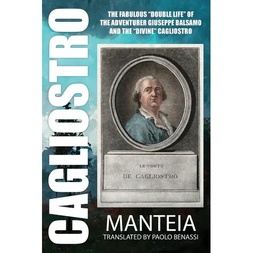 CAGLIOSTRO - The Fabulous &amp;quot;Double Life&amp;quot; of the Adventurer Giuseppe Balsamo and the &amp;quot;Divine&amp;quot; Cagliostro - Paperback