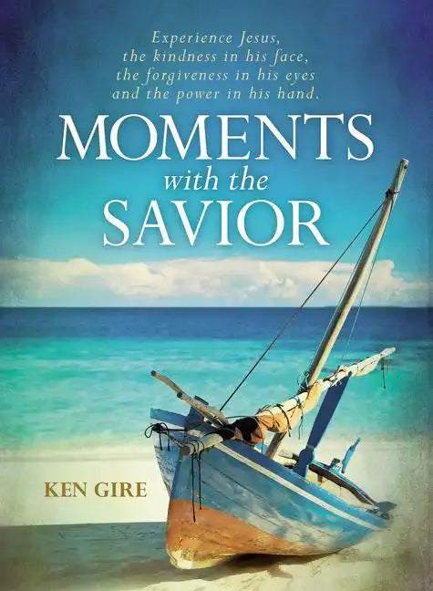 Moments with the Savior: Experience Jesus, the Kindness in His Face, the Forgiveness in His Eyes, and the Power in His Hand (a Devotional Life of Chri - Hardcover