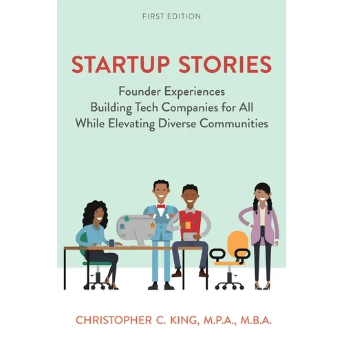 Startup Stories: Founder Experiences Building Tech Companies for All While Elevating Diverse Communities - Paperback