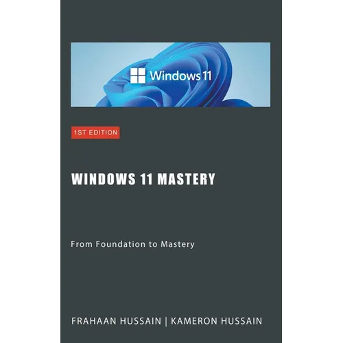 Windows 11 Mastery: From Foundation to Mastery - Paperback