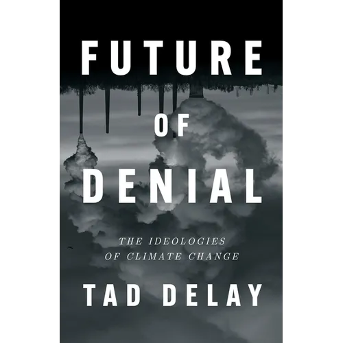Future of Denial: The Ideologies of Climate Change - Hardcover