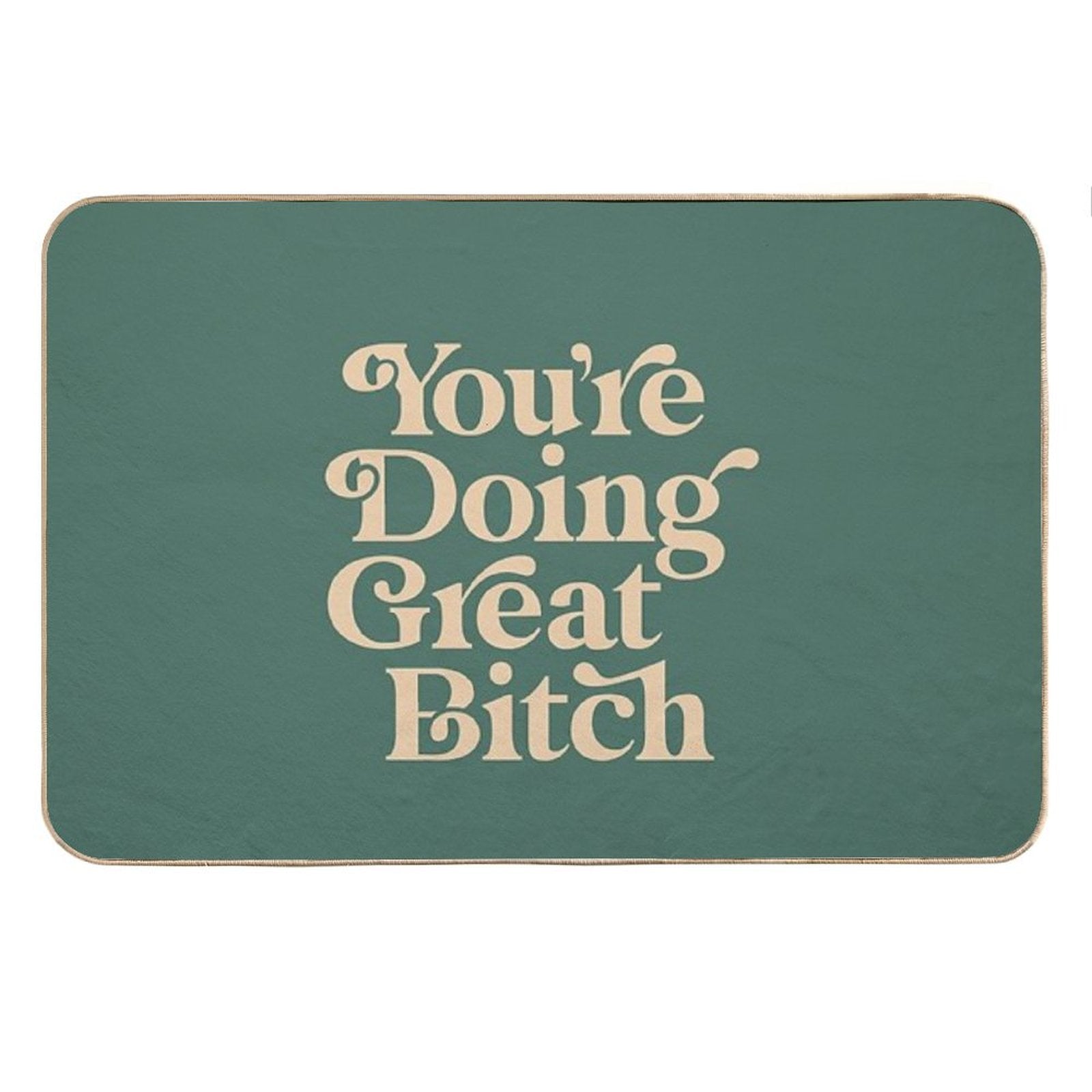 YOU’RE DOING GREAT BITCH Vintage Green Cream Bath Mat