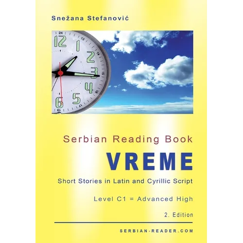 Serbian Reading Book &amp;quot;Vreme&amp;quot;: Short Stories in Latin and Cyrillic Script with Vocabulary List, Level C1 = Advanced High, 2. Edition - Paperback
