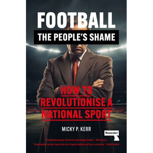 Football, the People&amp;#39;s Shame: How to Revolutionise a National Sport - Paperback