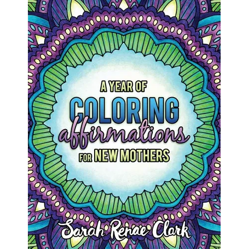A Year of Coloring Affirmations for New Mothers: Adult Coloring Book - Paperback