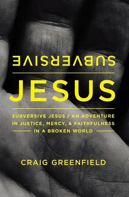 Subversive Jesus: An Adventure in Justice, Mercy, and Faithfulness in a Broken World - Paperback
