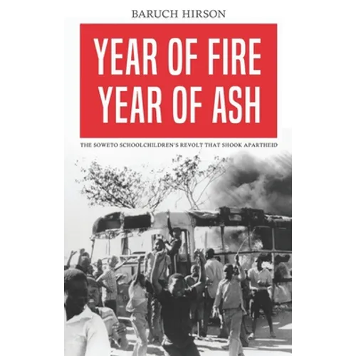 Year of Fire, Year of Ash: The Soweto Schoolchildren&amp;#39;s Revolt That Shook Apartheid - Paperback