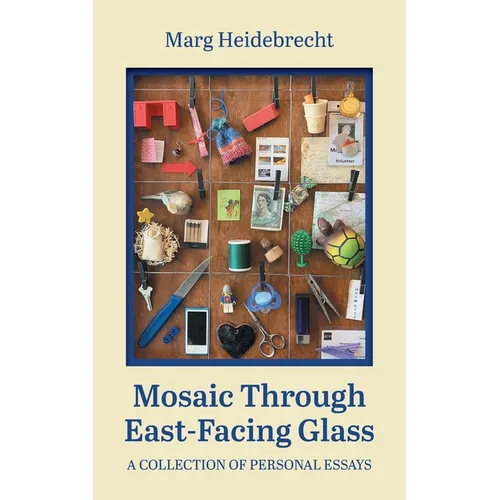 Mosaic through East-Facing Glass: A Collection of Personal Essays - Paperback