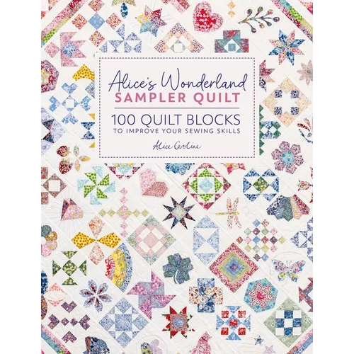 Alice&amp;#39;s Wonderland Sampler Quilt: 100 Quilt Blocks to Improve Your Sewing Skills - Hardcover
