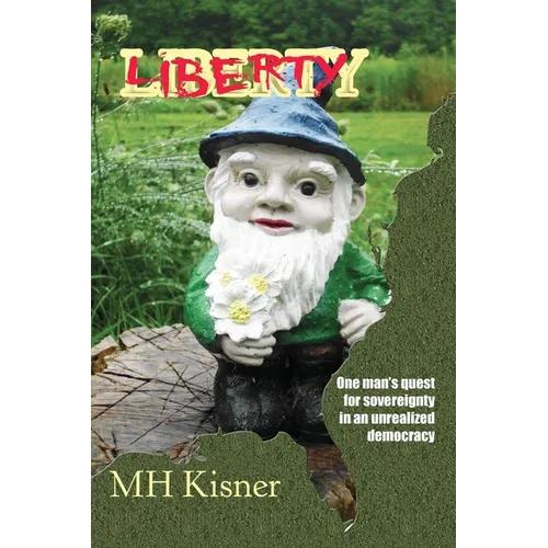 Liberty One Man&amp;#39;s Quest for Sovereignty in an Unrealized Democracy - Paperback